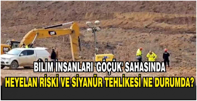 Bilim insanları 'göçük' sahasında: Heyelan riski ve siyanür tehlikesi ne durumda?