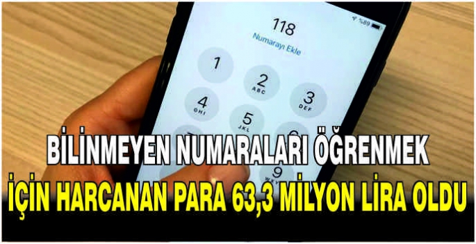   Bilinmeyen numaraları öğrenmek için harcanan para 63,3 milyon lira oldu