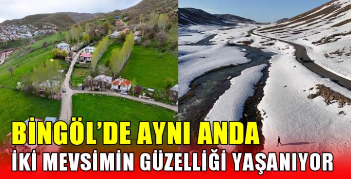 Bingöl'de aynı anda iki mevsimin güzelliği yaşanıyor