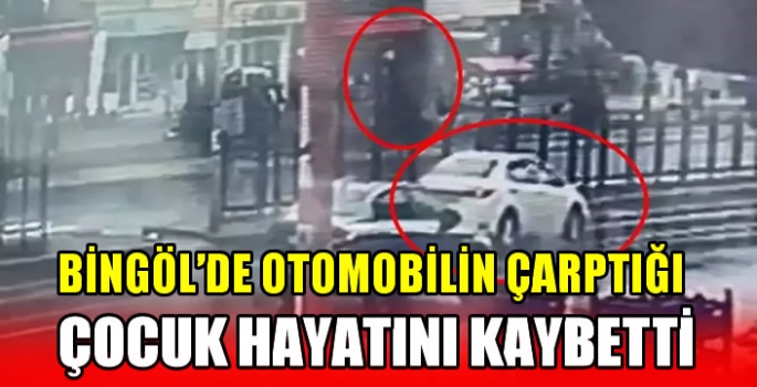 Bingöl'de otomobilin çarptığı çocuk hayatını kaybetti