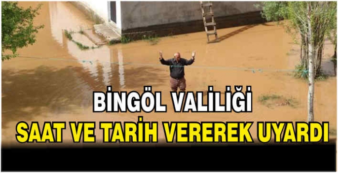 Bingöl Valiliği saat ve tarih vererek uyardı