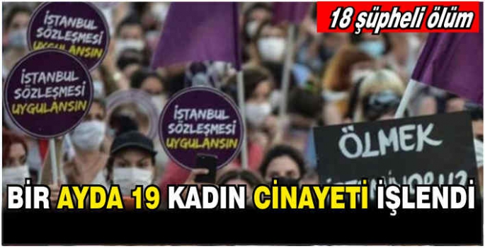 Bir ayda 19 kadın cinayeti işlendi!18 şüpheli ölüm