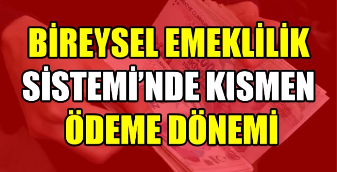 Bireysel Emeklilik Sistemi'nde kısmen ödeme dönemi