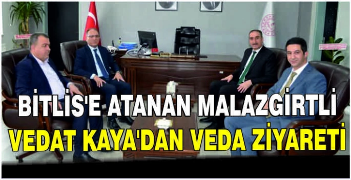 Bitlis’e Atanan Malazgirtli Vedat Kaya’dan veda ziyareti