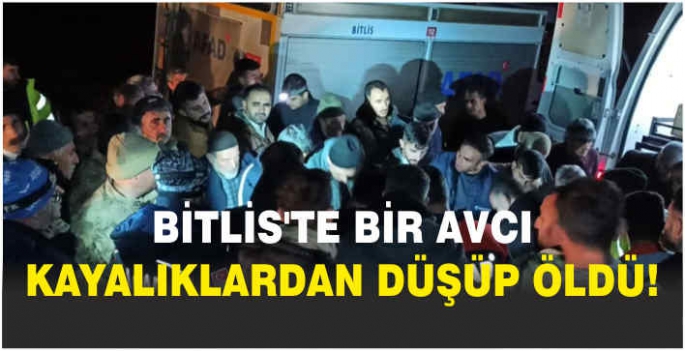 Bitlis'te bir avcı kayalıklardan düşüp öldü!