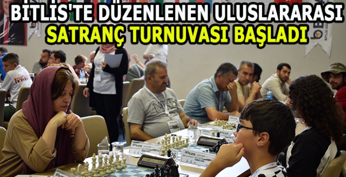 Bitlis'te düzenlenen uluslararası satranç turnuvası başladı