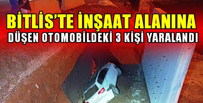 Bitlis'te inşaat alanına düşen otomobildeki 3 kişi yaralandı