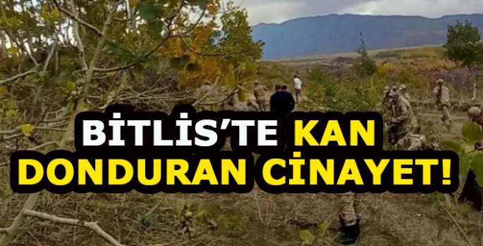 Bitlis’te kan donduran cinayet! Cesedini parçalayıp yaktı!