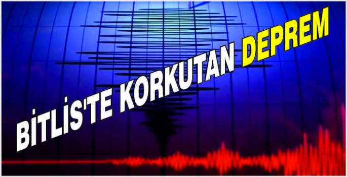 Bitlis'te korkutan deprem