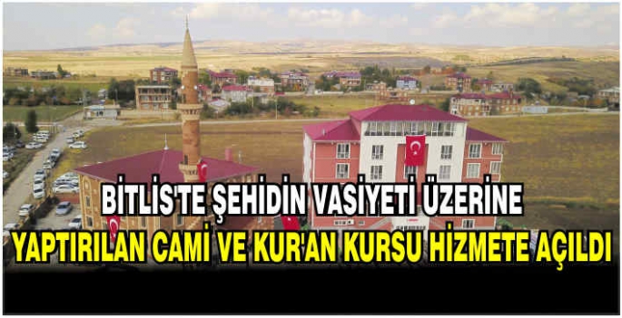 Bitlis'te şehidin vasiyeti üzerine yaptırılan cami ve Kur'an kursu hizmete açıldı