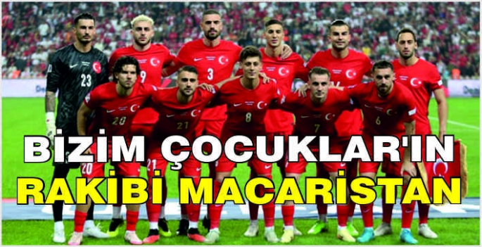 Bizim Çocuklar'ın rakibi Macaristan