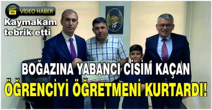 Boğazına yabancı cisim kaçan öğrenciyi öğretmeni kurtardı