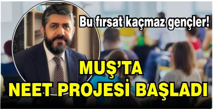 Bu fırsat kaçmaz gençler! Muş’ta Neet Projesi başladı