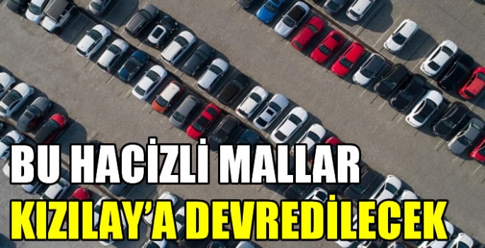 Bu hacizli mallar Kızılay'a devredilecek: Uygulama 1 Kasım'da başlayacak!