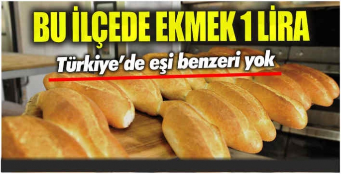 Bu ilçede ekmek 1 lira! Türkiye’de eşi benzeri yok