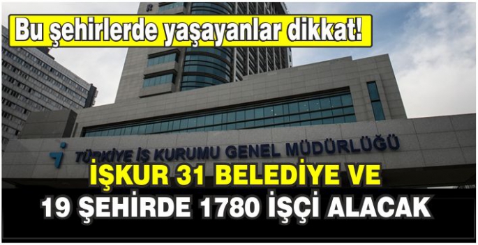 Bu şehirlerde yaşayanlar dikkat! İŞKUR, Kamu işçi alımı için ilan verdi