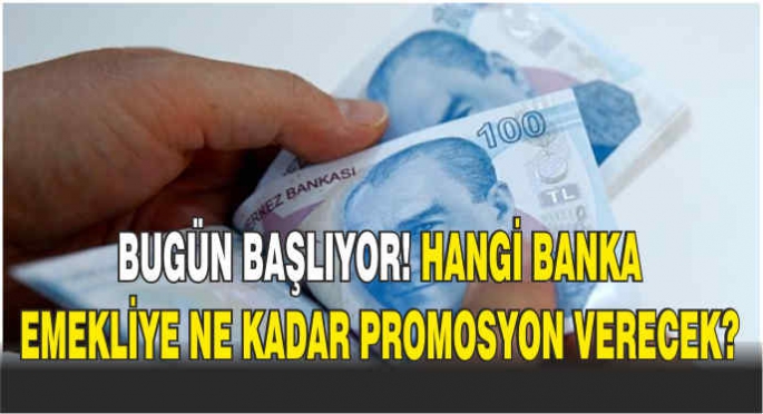 Bugün başlıyor! Hangi banka emekliye ne kadar promosyon verecek?