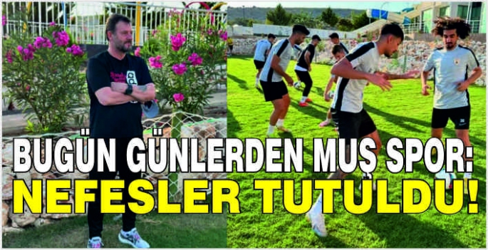 Bugün günlerden Muş Spor: Nefesler tutuldu!