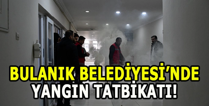 Bulanık Belediyesi'nde yangın tatbikatı yapıldı!