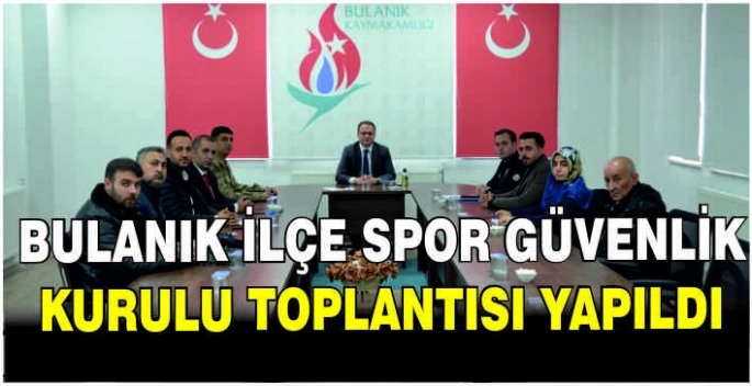 Bulanık İlçe Spor Güvenlik Kurulu Toplantısı yapıldı