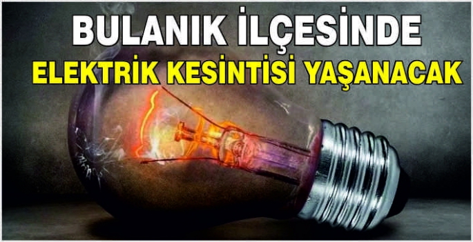 Bulanık ilçesinde elektrik kesintisi yaşanacak