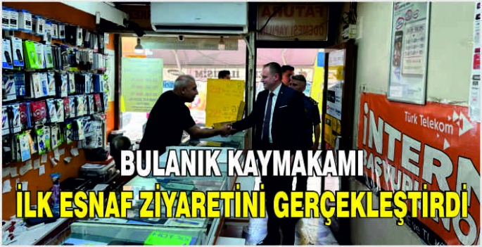 Bulanık Kaymakamı ilk esnaf ziyaretini gerçekleştirdi