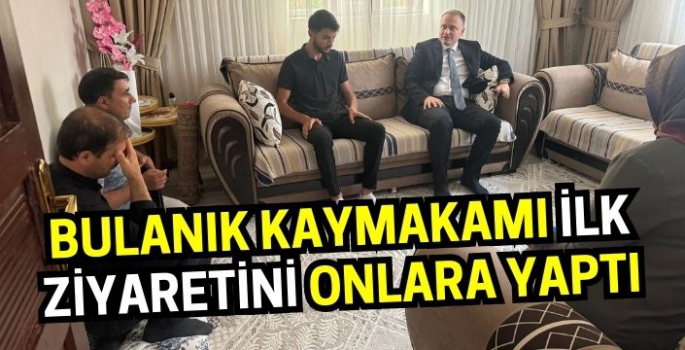 Bulanık Kaymakamı ilk ziyaretini onlara yaptı