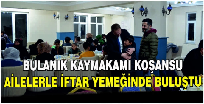 Bulanık Kaymakamı Koşansu ailelerle iftar yemeğinde buluştu