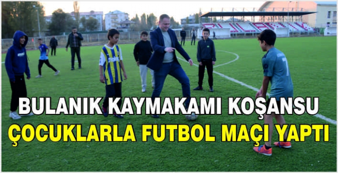 Bulanık Kaymakamı Koşansu çocuklarla futbol maçı yaptı