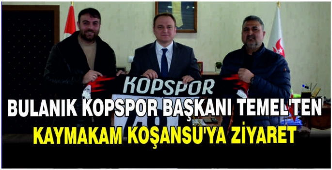 Bulanık Kopspor Başkanı Temel’ten Kaymakam Koşansu'ya ziyaret