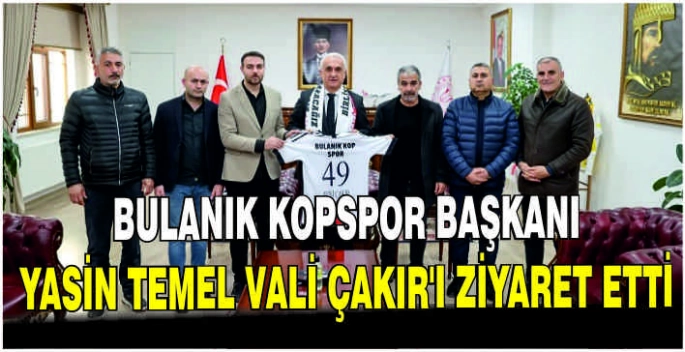 Bulanık Kopspor Başkanı Yasin Temel Vali Çakır'ı ziyaret etti