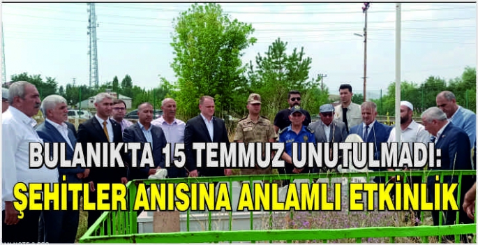 Bulanık'ta 15 Temmuz unutulmadı: Şehitler anısına anlamlı etkinlik