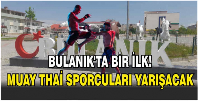 Bulanık’ta bir ilk! Muay Thai sporcuları yarışacak