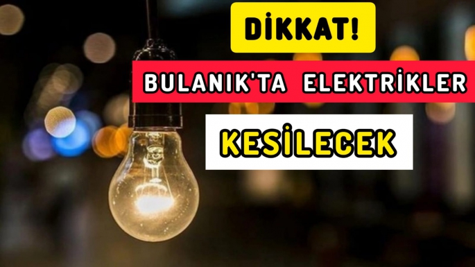 Bulanık'ta elektrik kesintisi olacak!