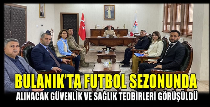 Bulanık’ta futbol sezonunda alınacak güvenlik ve sağlık tedbirleri görüşüldü