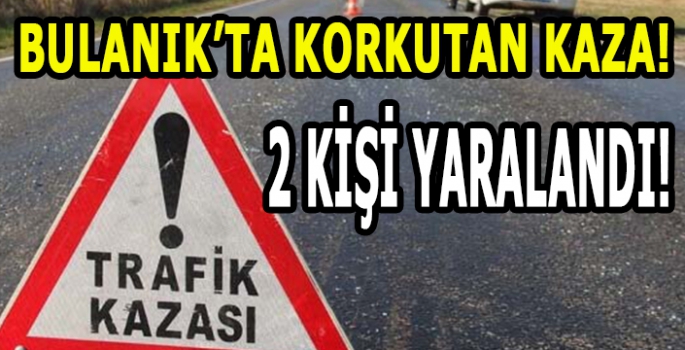 Bulanık’ta korkutan kaza: 2 Kişi yaralandı!