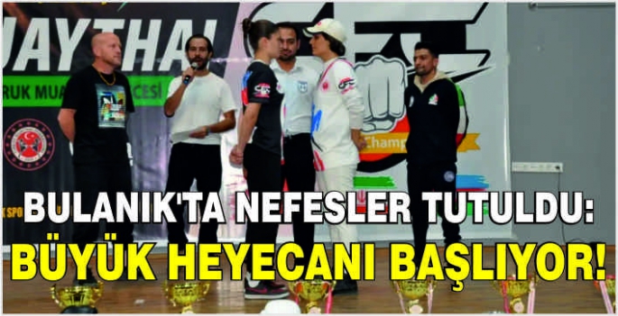 Bulanık'ta nefesler tutuldu: Büyük heyecanı başlıyor!