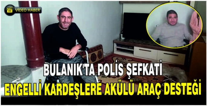 Bulanık’ta Polis şefkati: Engelli kardeşlere akülü araç desteği