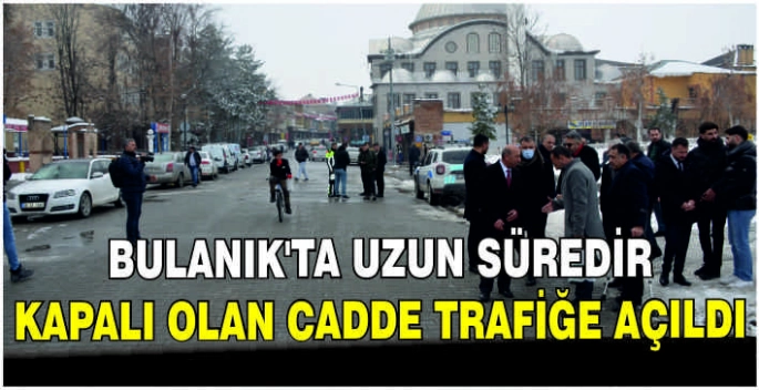 Bulanık'ta uzun süredir kapalı olan cadde trafiğe açıldı