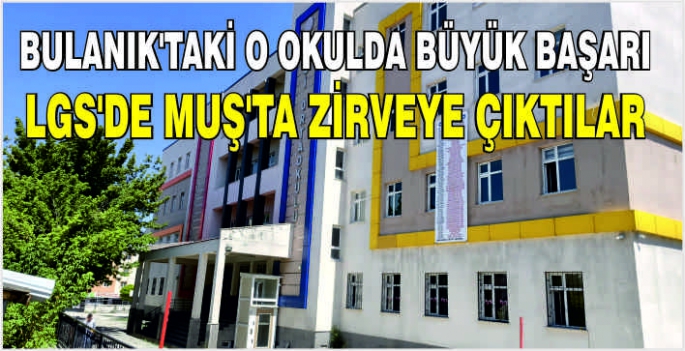 Bulanık’taki o okulda büyük başarı: LGS'de Muş’ta zirveye çıktılar