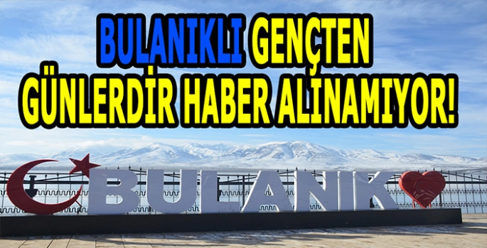 Bulanıklı genç Berlin'de kayboldu! Arama çalışmaları devam ediyor