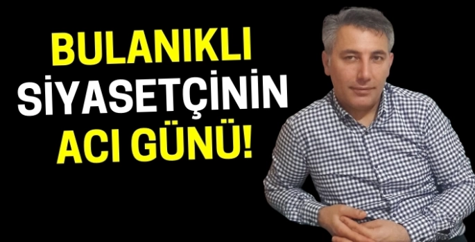 Bulanıklı siyasetçi ve STK yöneticisi Fesih Çakıcı’nın acı günü!