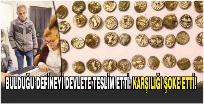 Bulduğu defineyi devlete teslim etti: Karşılığı şoke etti!