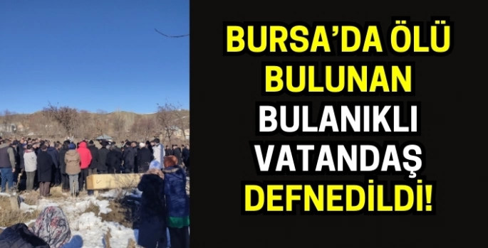 Bursa’da kaybolduktan sonra acı haberi gelen Muşlu vatandaş son yolculuğuna uğurlandı!