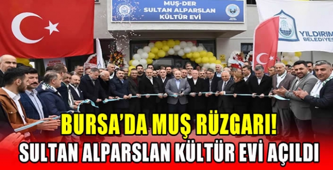 Bursa’da Muş Rüzgarı! Sultan Alparslan kültür evi açıldı 