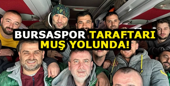 Bursaspor taraftarları Muş Yolunda: Yüzlerce kilometre yoldan gelecekler!