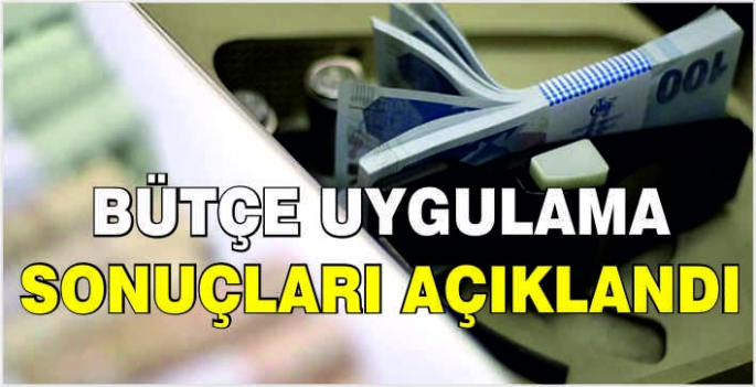 Bütçe uygulama sonuçları açıklandı