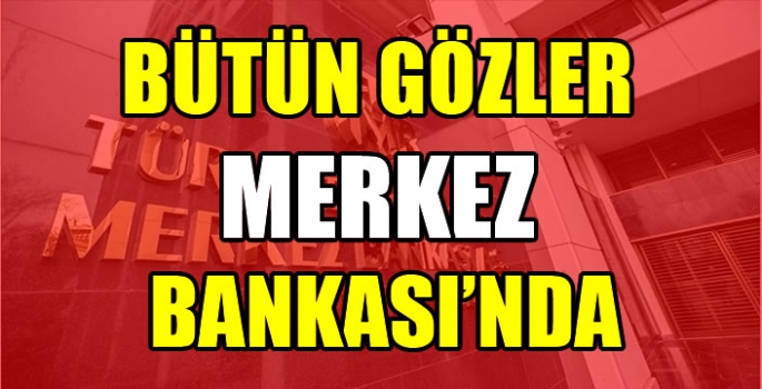 Bütün gözler Merkez Bankası'nda