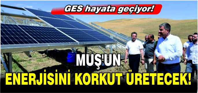 Büyük bir enerji kaynağı elde edilecek! Muş’un enerjisini Korkut üretecek!