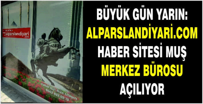 Büyük Gün Yarın: alparslandiyari.com haber sitesi Muş merkez bürosu açılıyor